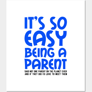 It's So Easy Being a Parent, Said Not One Parent On The Planet Ever Posters and Art